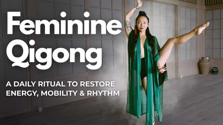 Feminine Qigong: A Daily Ritual to Restore Energy, Mobility & Rhythm