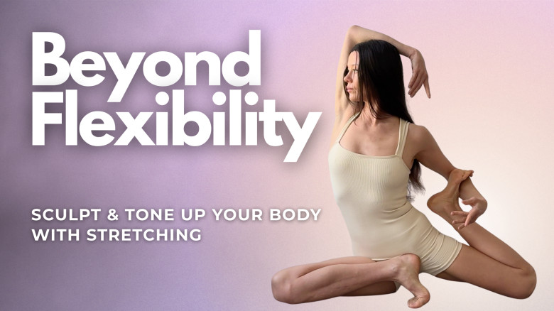 Beyond Flexibility: Sculpt & Tone Up Your Body with Stretching