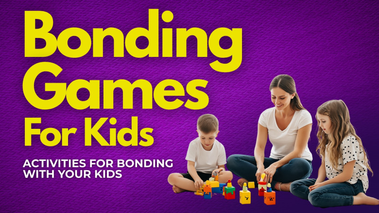Bonding Games for Kids: 10-Minute Parent-Tested Activities to Calm & Connect